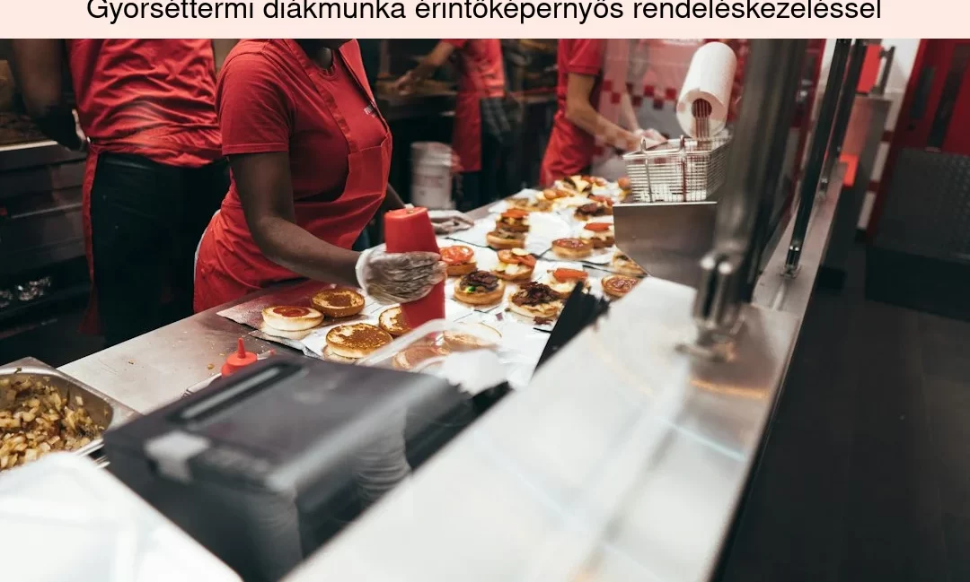 Gyorséttermi diákmunka érintőképernyős rendeléskezeléssel